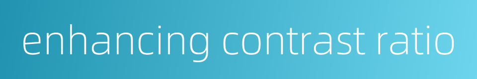 enhancing contrast ratio的同义词