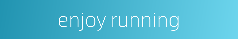 enjoy running的同义词