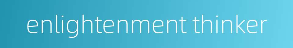 enlightenment thinker的同义词