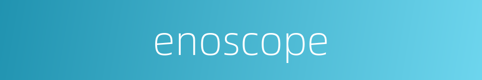 enoscope的同义词