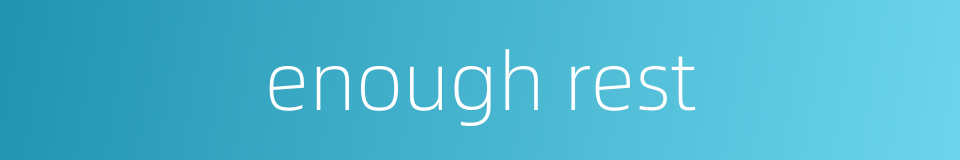 enough rest的同义词