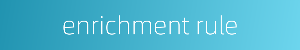 enrichment rule的同义词