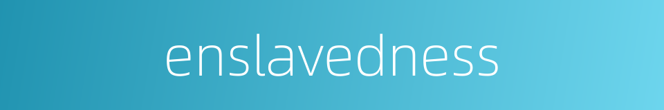 enslavedness的同义词