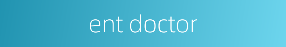 ent doctor的同义词