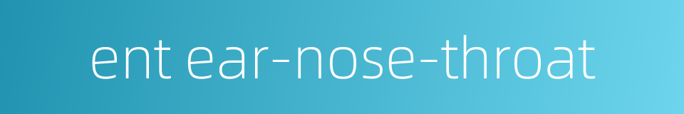 ent ear-nose-throat的同义词