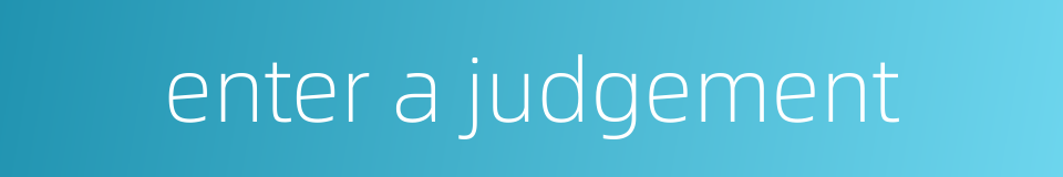 enter a judgement的同义词