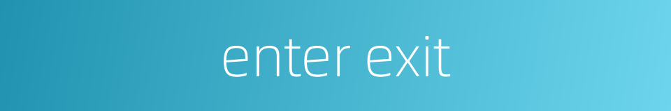 enter exit的同义词