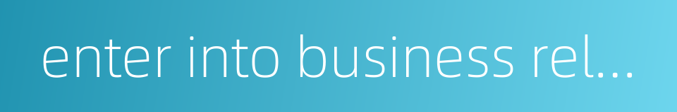 enter into business relations的同义词