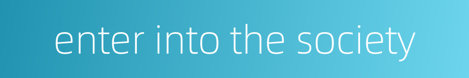 enter into the society的同义词