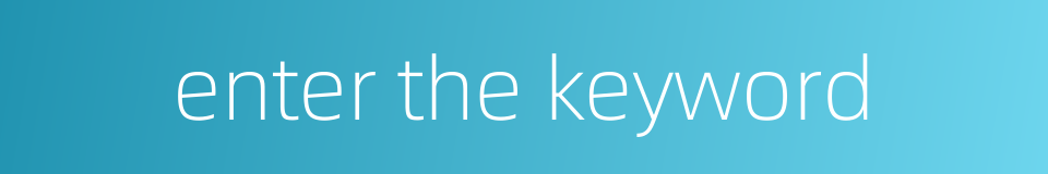 enter the keyword的同义词