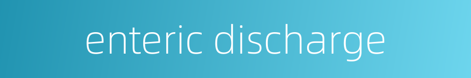 enteric discharge的同义词