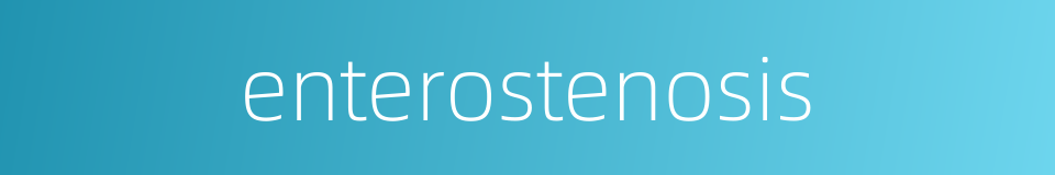 enterostenosis的同义词