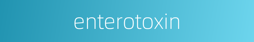 enterotoxin的同义词