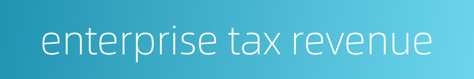 enterprise tax revenue的同义词