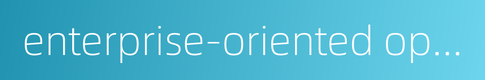 enterprise-oriented operation的同义词