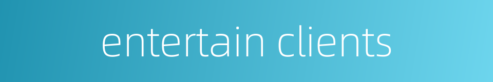 entertain clients的同义词
