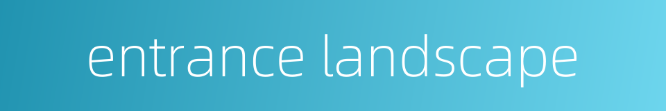 entrance landscape的同义词