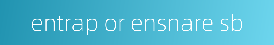 entrap or ensnare sb的同义词