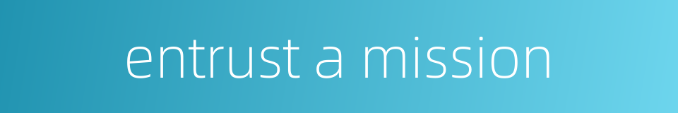 entrust a mission的同义词