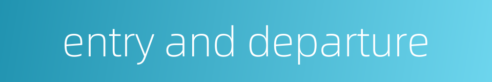entry and departure的同义词