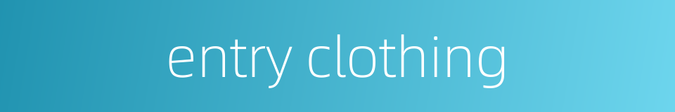 entry clothing的同义词