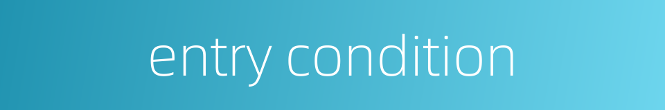 entry condition的同义词