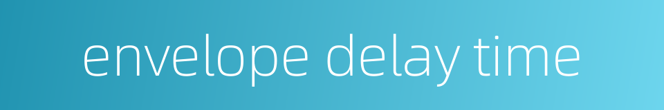 envelope delay time的同义词
