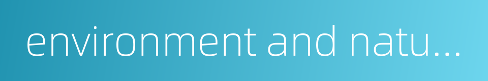 environment and natural resources的同义词