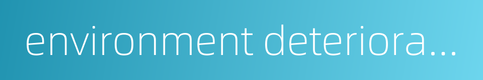 environment deterioration的同义词