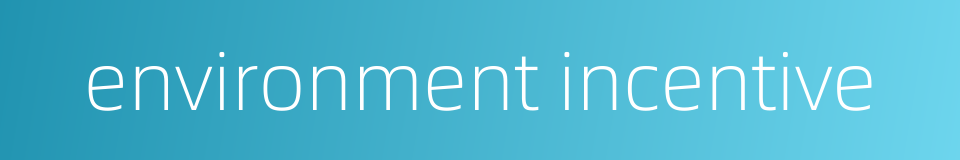 environment incentive的同义词