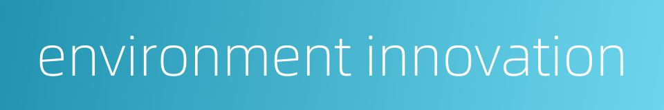 environment innovation的同义词