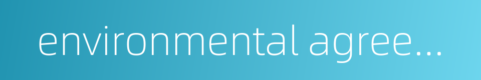 environmental agreement的同义词
