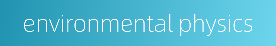 environmental physics的同义词