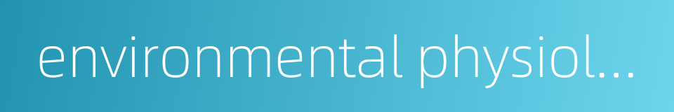 environmental physiology的同义词