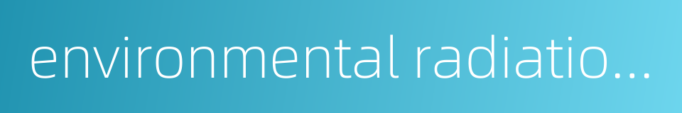 environmental radiation monitoring的同义词