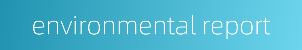 environmental report的同义词