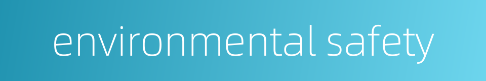 environmental safety的同义词