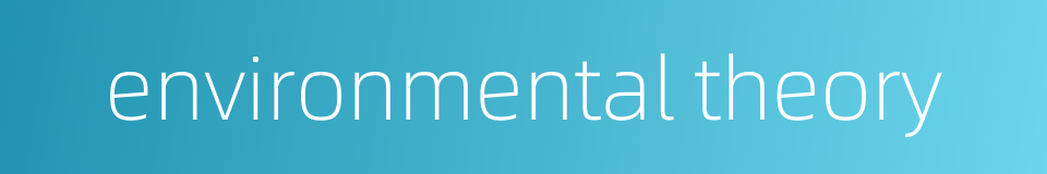 environmental theory的同义词
