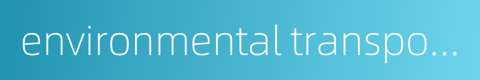 environmental transportation的同义词