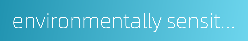 environmentally sensitive的同义词