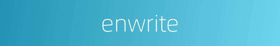 enwrite的同义词
