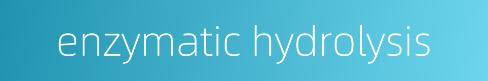 enzymatic hydrolysis的同义词