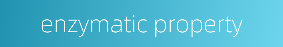 enzymatic property的同义词