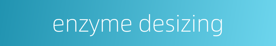 enzyme desizing的同义词