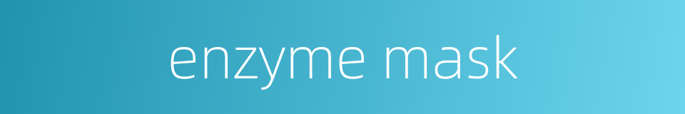 enzyme mask的同义词