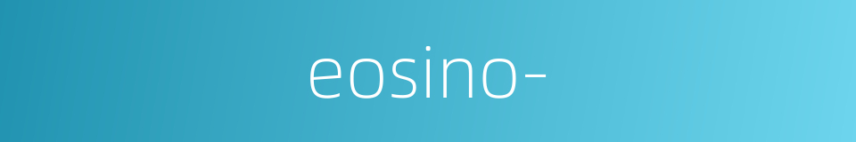 eosino-的同义词