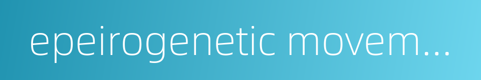 epeirogenetic movement的同义词