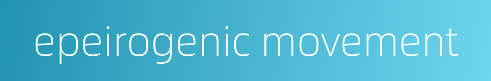 epeirogenic movement的同义词
