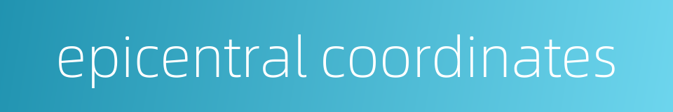 epicentral coordinates的同义词