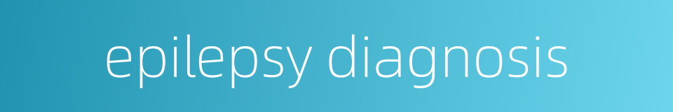 epilepsy diagnosis的同义词